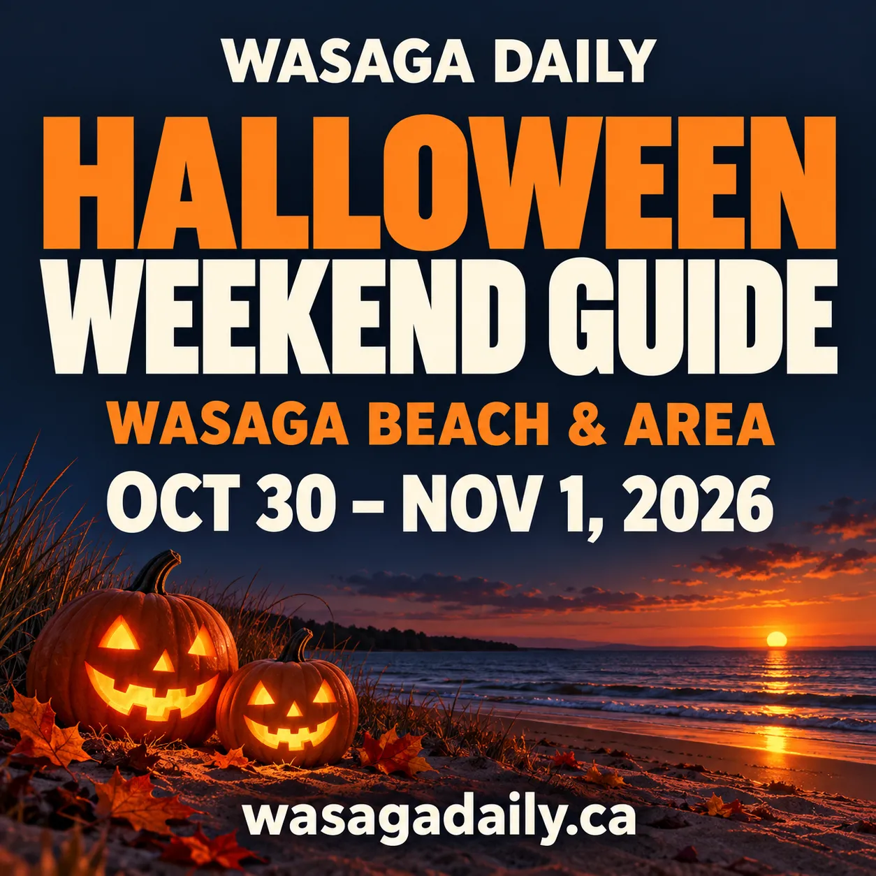 Wasaga Daily Halloween Weekend Guide for Wasaga Beach and area, October 30 to November 1, 2026, in large orange and cream lettering above glowing jack-o'-lanterns beside a lakeshore at sunset.